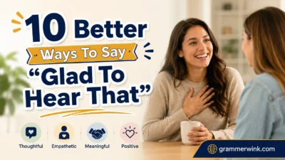Better Ways To Say “Glad To Hear That”