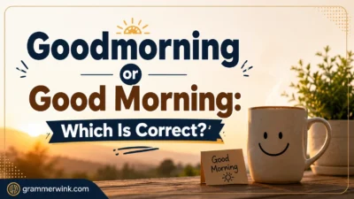 Goodmorning or Good Morning: Which Is Correct? 
