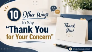 Other Ways to Say “Thank You for Your Concern”