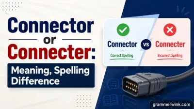 Connector or Connecter: Meaning, Spelling Difference